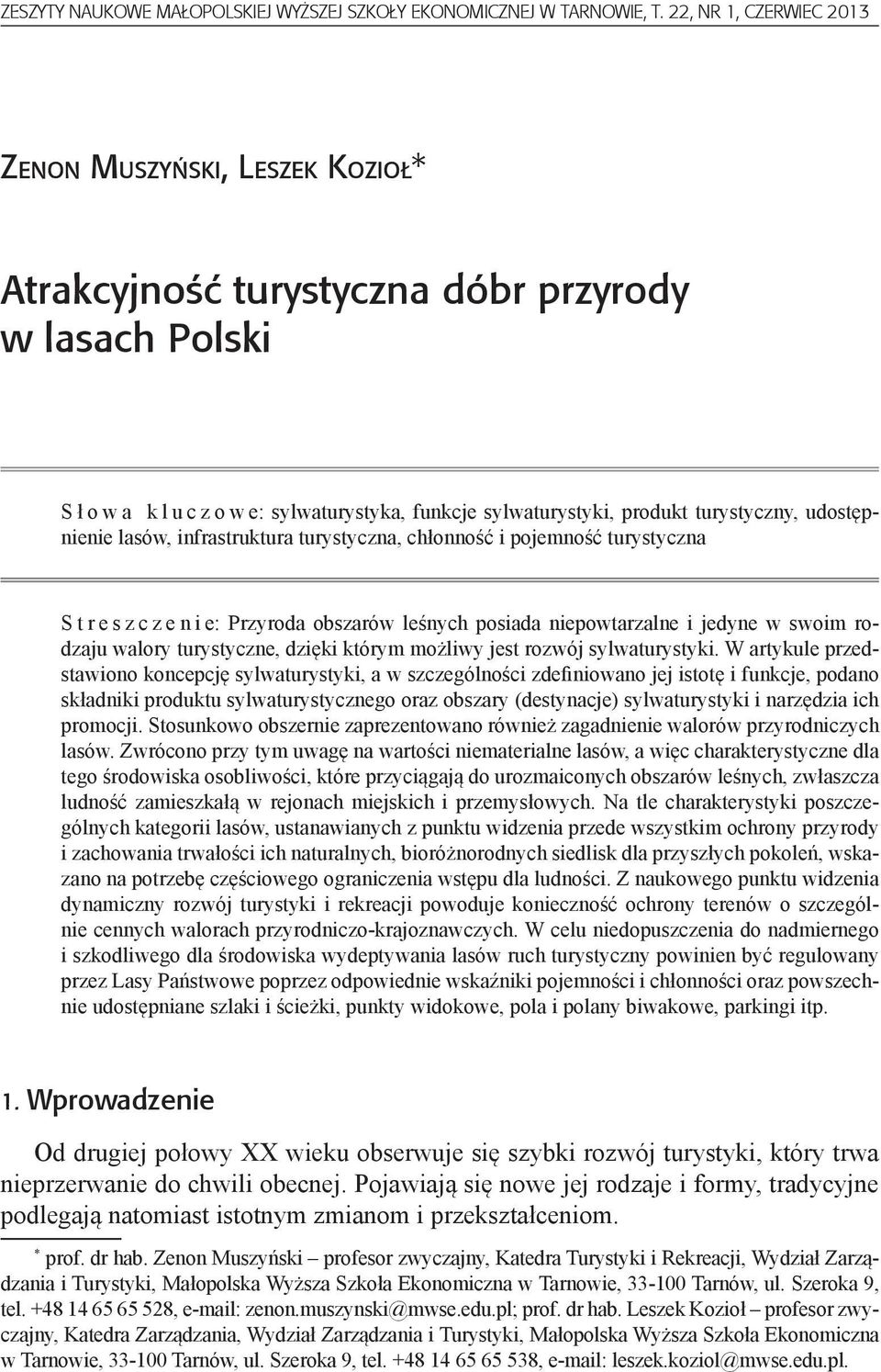 udostępnienie lasów, infrastruktura turystyczna, chłonność i pojemność turystyczna S t r e s z c z e n i e: Przyroda obszarów leśnych posiada niepowtarzalne i jedyne w swoim rodzaju walory