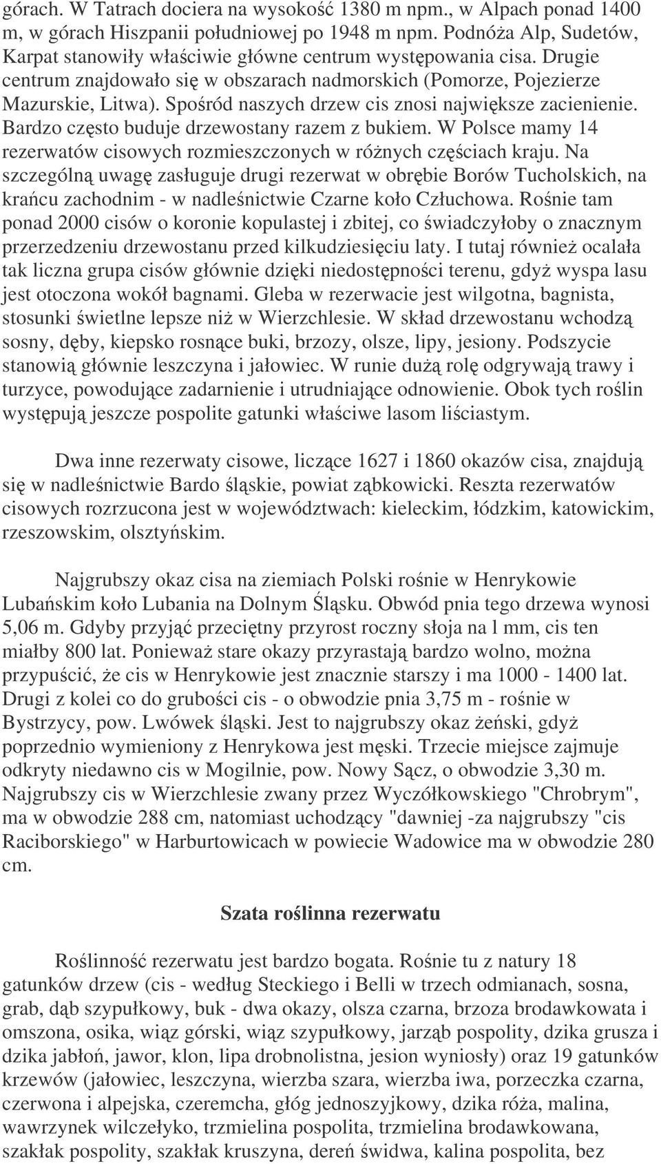 W Polsce mamy 14 rezerwatów cisowych rozmieszczonych w rónych czciach kraju.