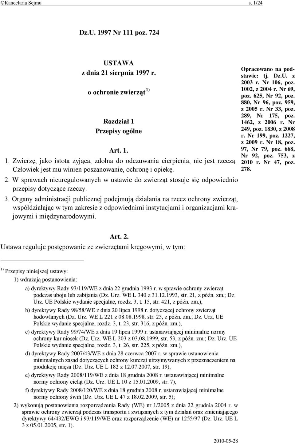 Organy administracji publicznej podejmują działania na rzecz ochrony zwierząt, współdziałając w tym zakresie z odpowiednimi instytucjami i organizacjami krajowymi i międzynarodowymi.