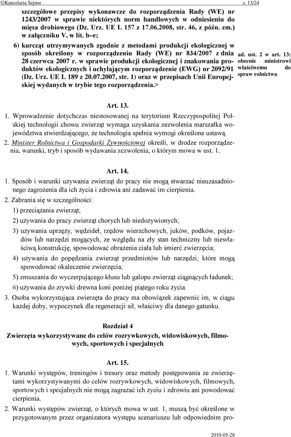 b e; 6) kurcząt utrzymywanych zgodnie z metodami produkcji ekologicznej w sposób określony w rozporządzeniu Rady (WE) nr 834/2007 z dnia 28 czerwca 2007 r.