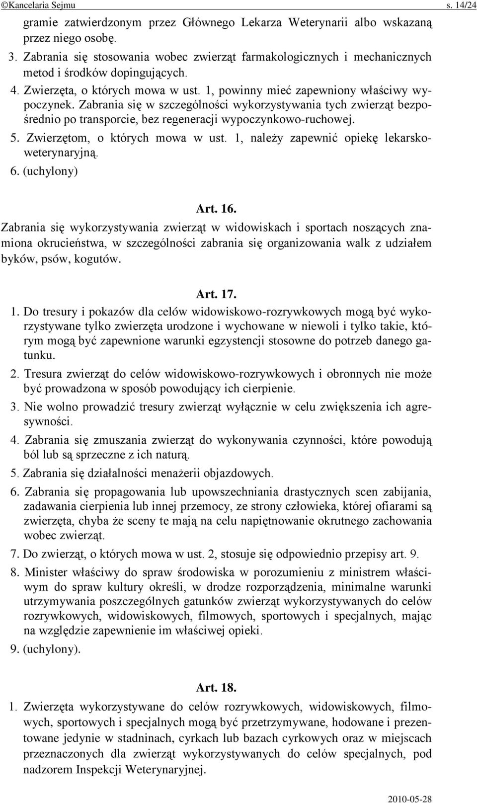 Zabrania się w szczególności wykorzystywania tych zwierząt bezpośrednio po transporcie, bez regeneracji wypoczynkowo-ruchowej. 5. Zwierzętom, o których mowa w ust.