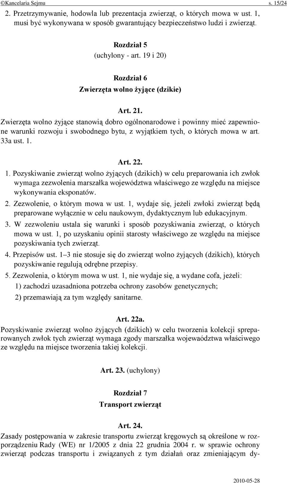 Zwierzęta wolno żyjące stanowią dobro ogólnonarodowe i powinny mieć zapewnione warunki rozwoju i swobodnego bytu, z wyjątkiem tych, o których mowa w art. 33a ust. 1.