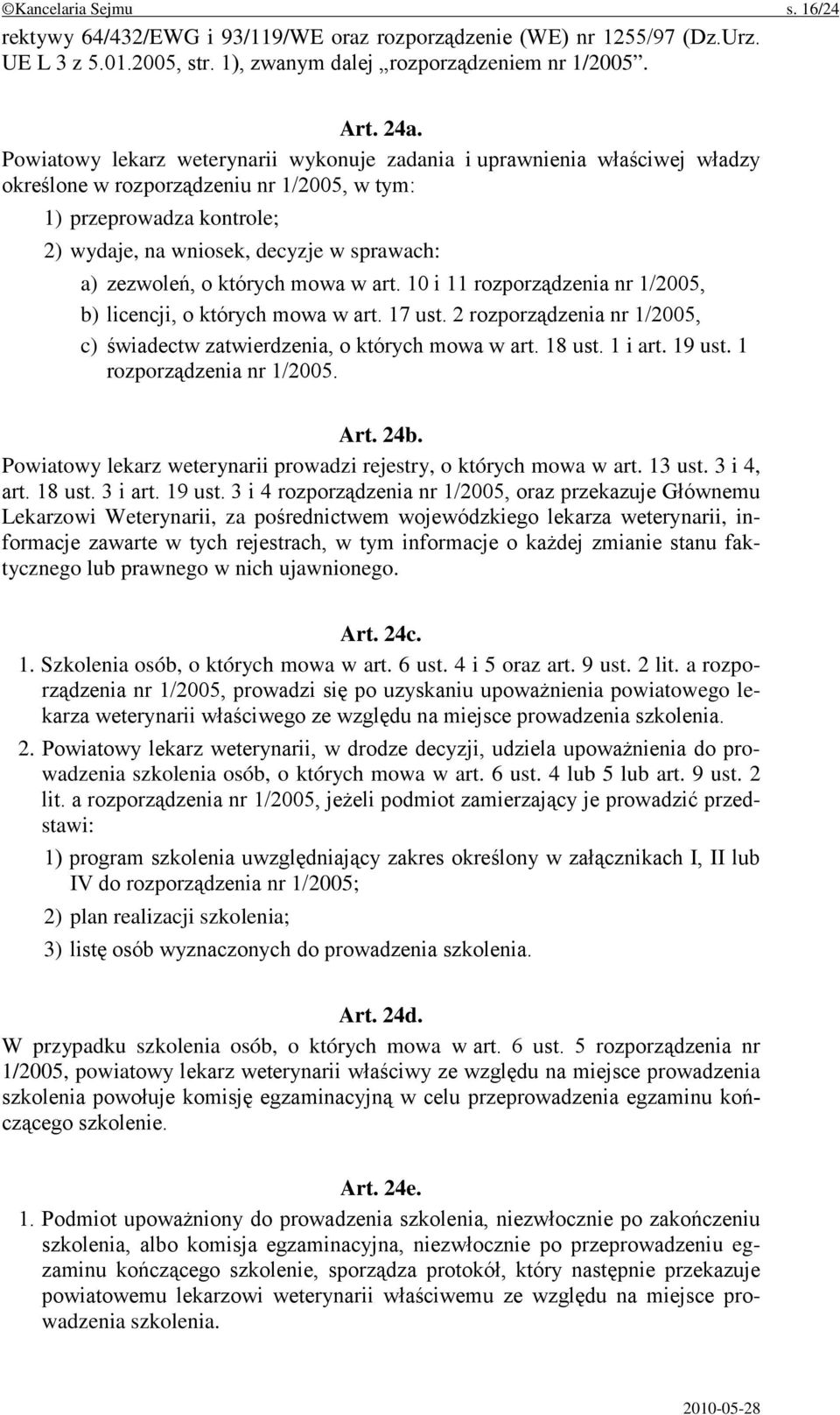 zezwoleń, o których mowa w art. 10 i 11 rozporządzenia nr 1/2005, b) licencji, o których mowa w art. 17 ust. 2 rozporządzenia nr 1/2005, c) świadectw zatwierdzenia, o których mowa w art. 18 ust.