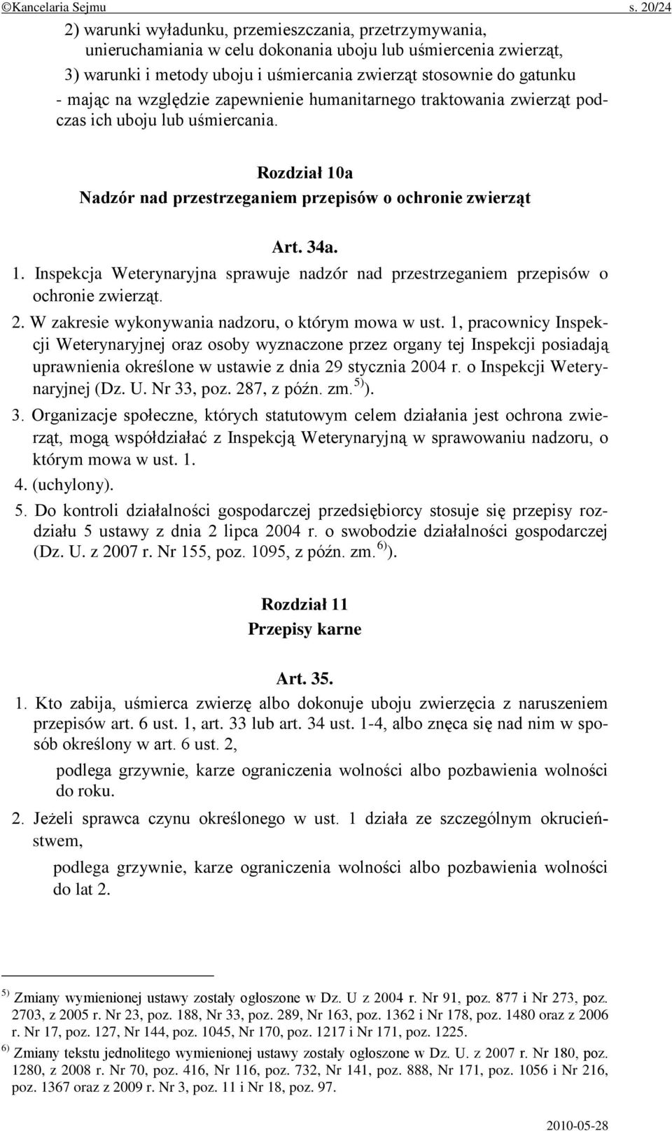 mając na względzie zapewnienie humanitarnego traktowania zwierząt podczas ich uboju lub uśmiercania. Rozdział 10