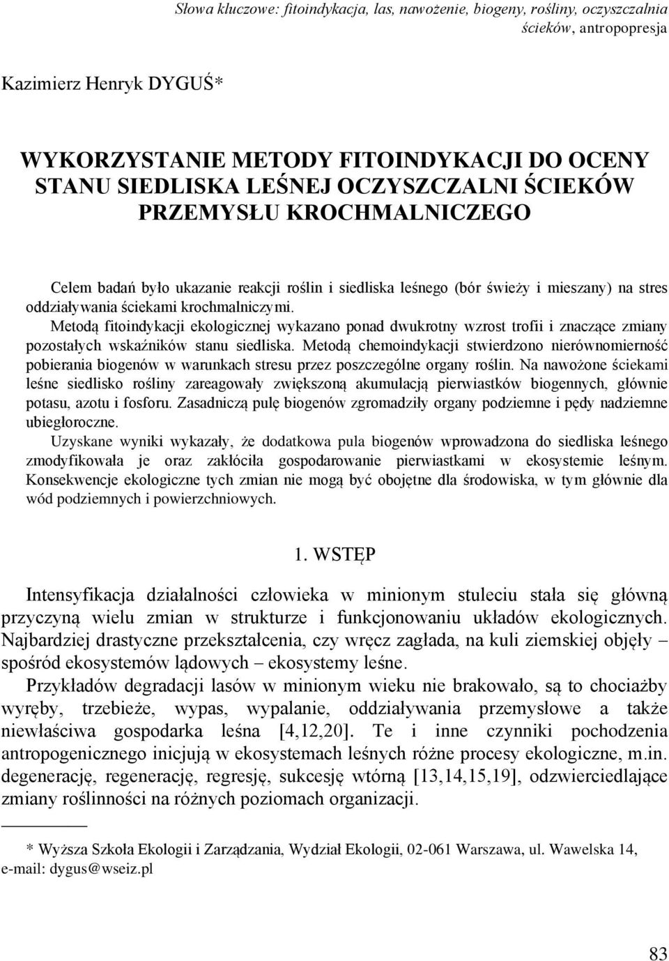 Metodą fitoindykacji ekologicznej wykazano ponad dwukrotny wzrost trofii i znaczące zmiany pozostałych wskaźników stanu siedliska.