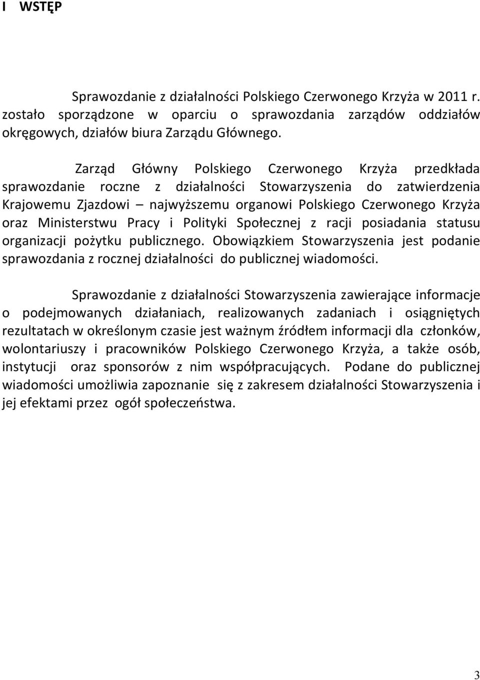 Ministerstwu Pracy i Polityki Społecznej z racji posiadania statusu organizacji pożytku publicznego.