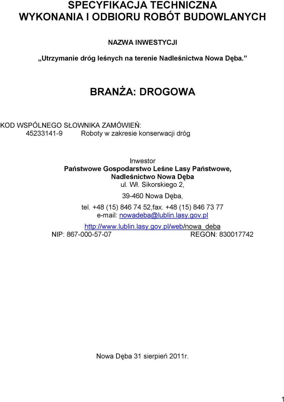 Lasy Państwowe, Nadleśnictwo Nowa Dęba ul. Wł. Sikorskiego 2, 39-460 Nowa Dęba, tel. +48 (15) 846 74 52,fax.