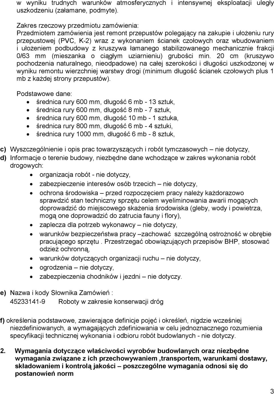 i ułożeniem podbudowy z kruszywa łamanego stabilizowanego mechanicznie frakcji 0/63 mm (mieszanka o ciągłym uziarnieniu) grubości min.