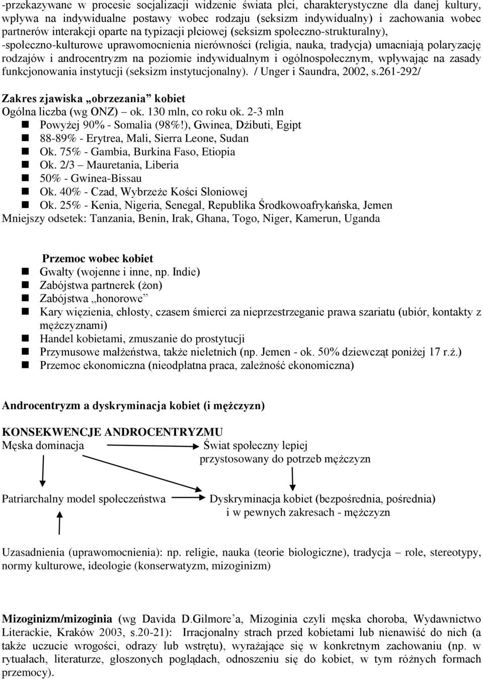 poziomie indywidualnym i ogólnospołecznym, wpływając na zasady funkcjonowania instytucji (seksizm instytucjonalny). / Unger i Saundra, 2002, s.