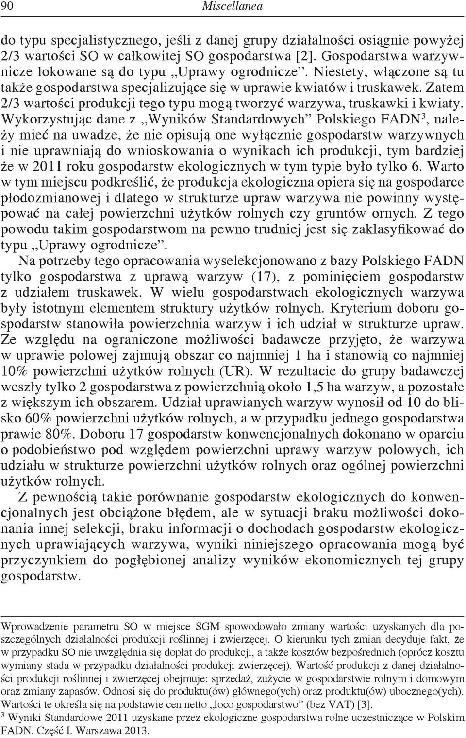 Wykorzystując dane z Wyników Standardowych Polskiego FADN 3, należy mieć na uwadze, że nie opisują one wyłącznie gospodarstw warzywnych i nie uprawniają do wnioskowania o wynikach ich produkcji, tym