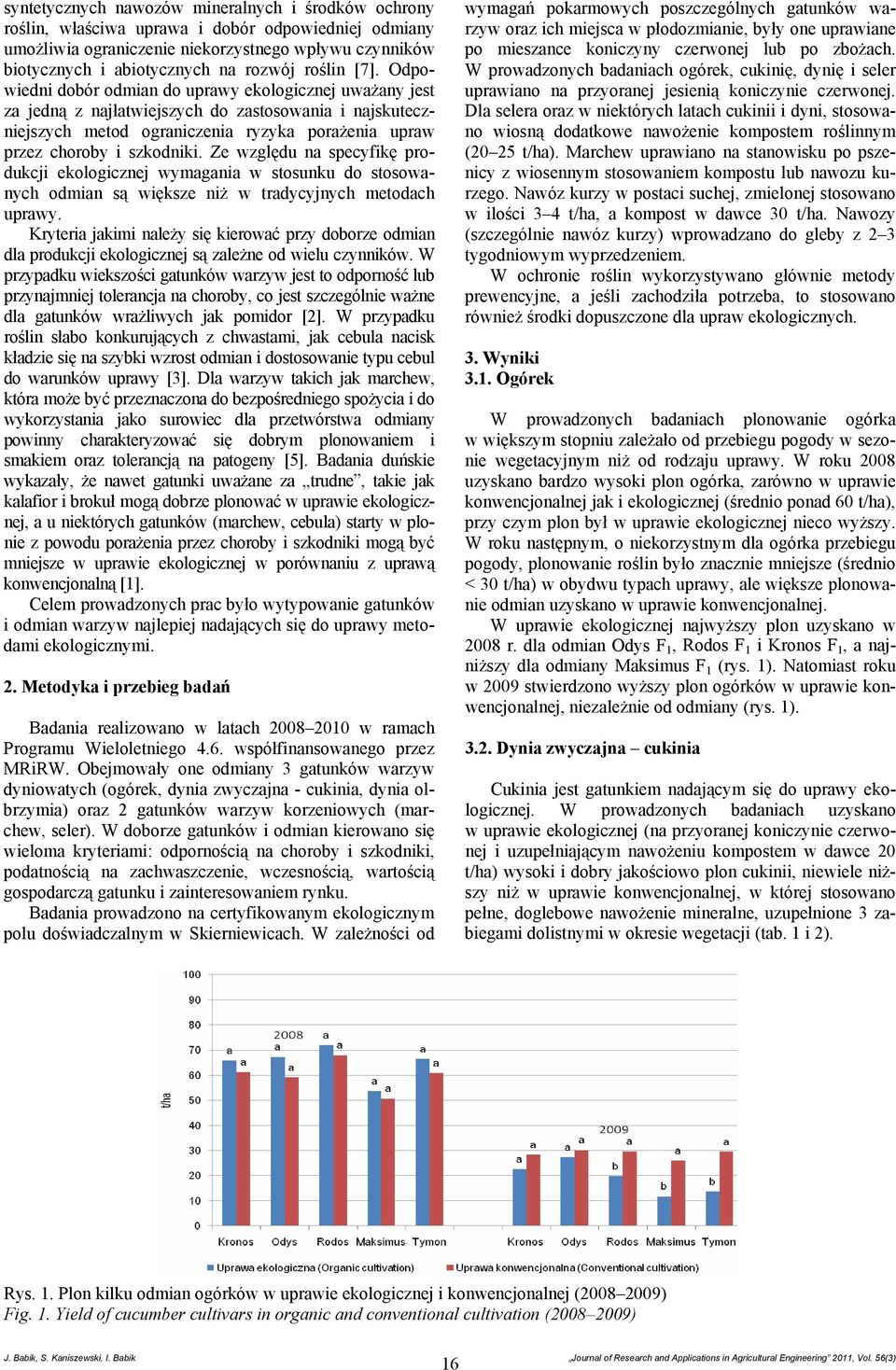 Odpowiedni dobór odmian do uprawy ekologicznej uważany jest za jedną z najłatwiejszych do zastosowania i najskuteczniejszych metod ograniczenia ryzyka porażenia upraw przez choroby i szkodniki.