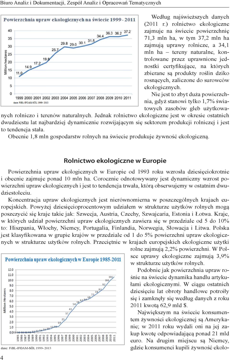 na których zbierane są produkty roślin dziko rosnących, zaliczone do surowców ekologicznych.