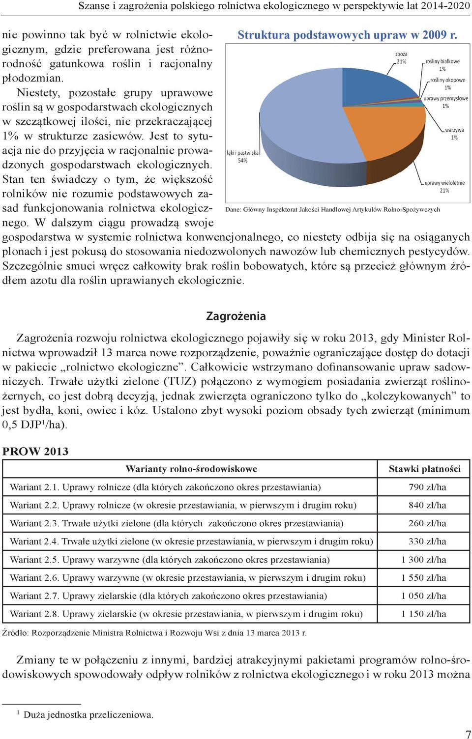 Jest to sytuacja nie do przyjęcia w racjonalnie prowadzonych gospodarstwach ekologicznych.