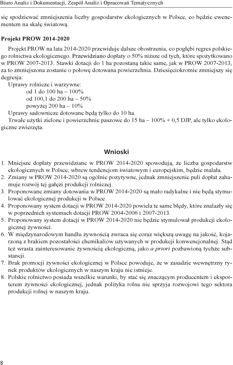 Przewidziano dopłaty o 50% niższe od tych, które spożytkowano w PROW 2007-2013.