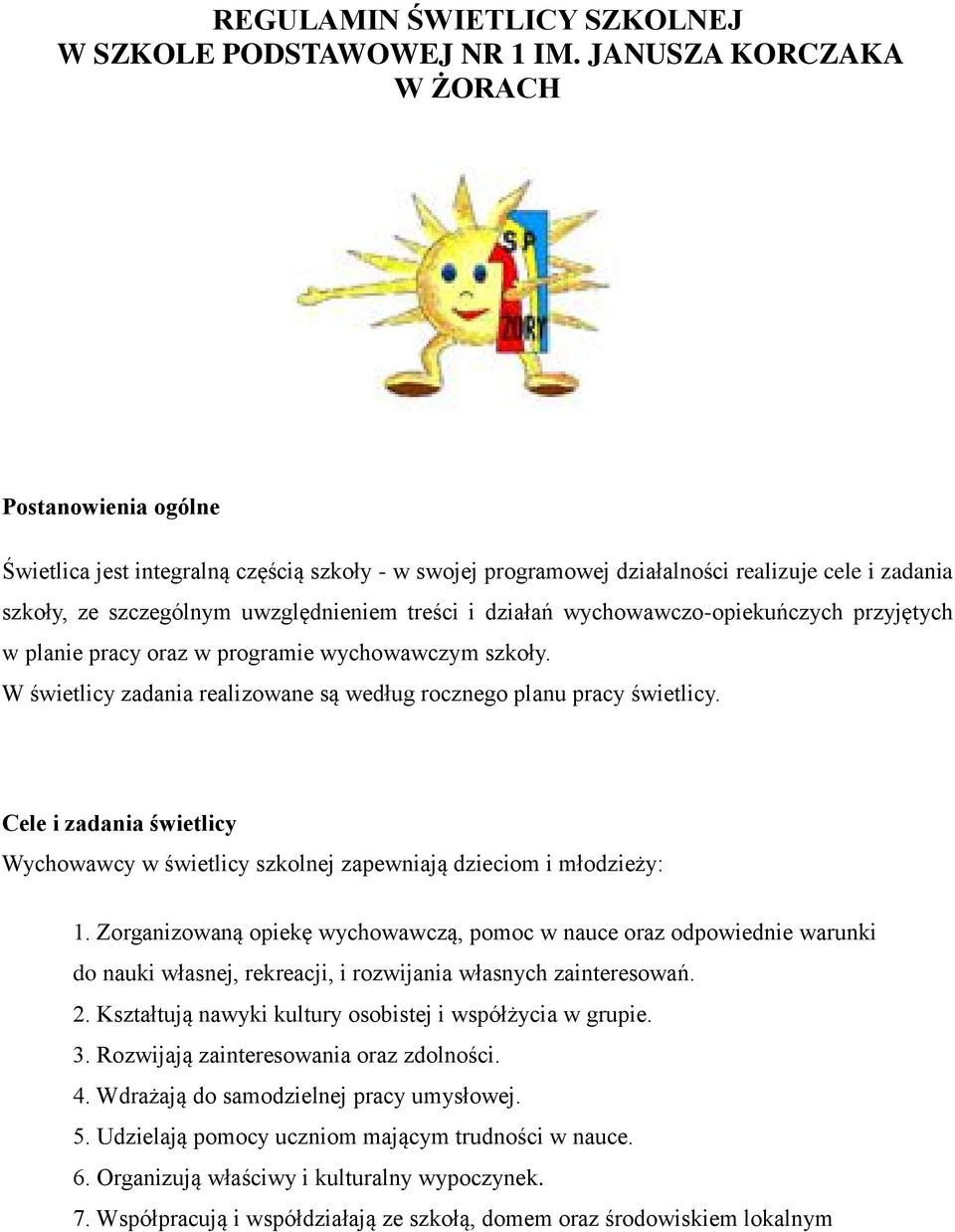 działań wychowawczo-opiekuńczych przyjętych w planie pracy oraz w programie wychowawczym szkoły. W świetlicy zadania realizowane są według rocznego planu pracy świetlicy.