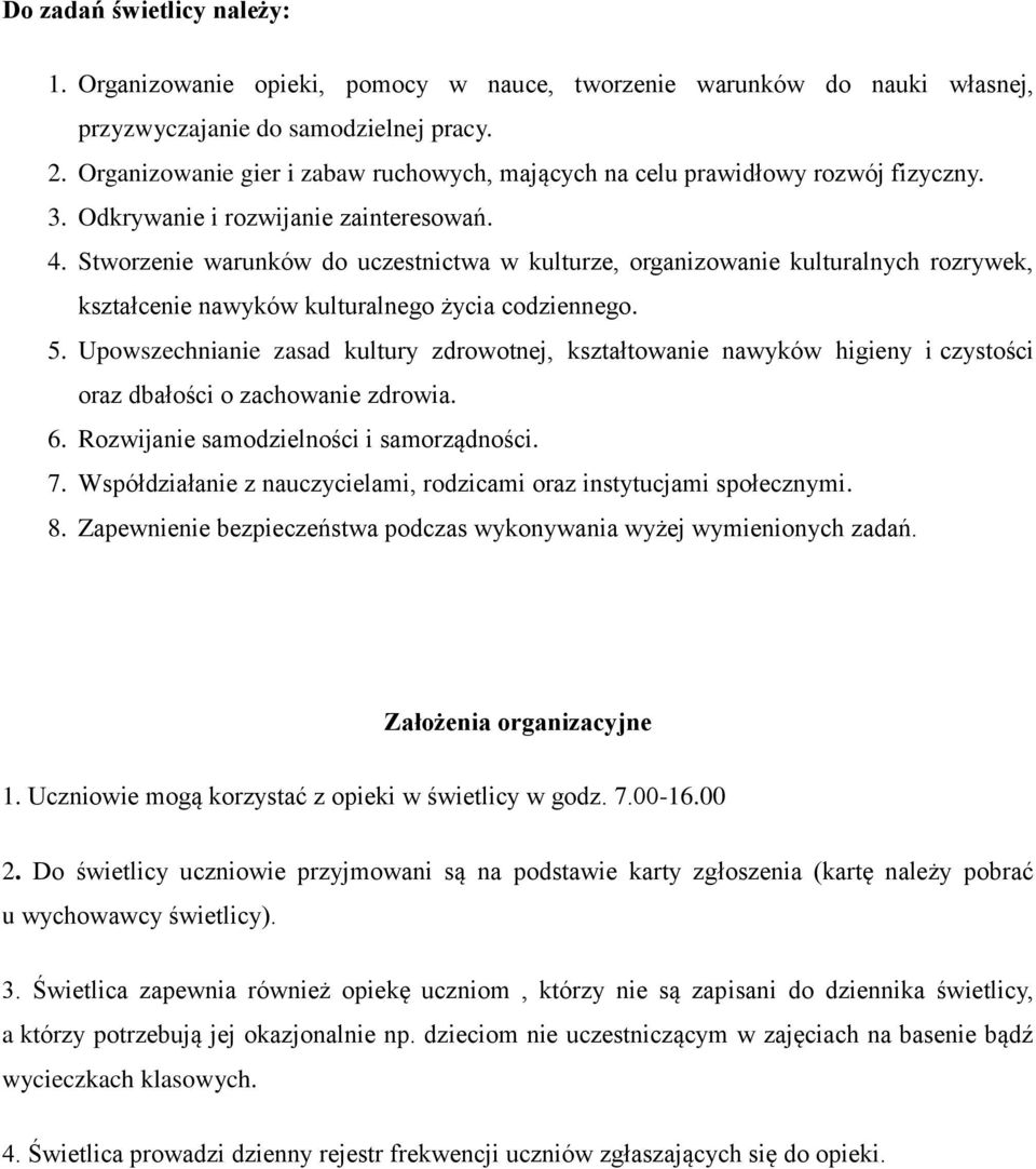 Stworzenie warunków do uczestnictwa w kulturze, organizowanie kulturalnych rozrywek, kształcenie nawyków kulturalnego życia codziennego. 5.