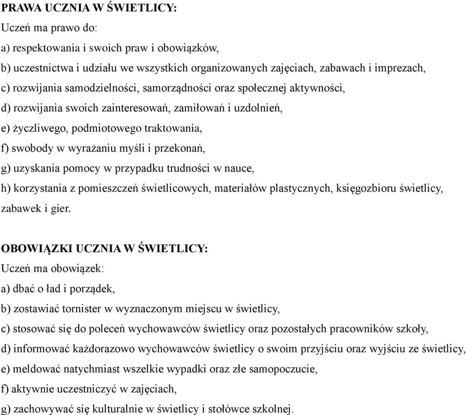 g) uzyskania pomocy w przypadku trudności w nauce, h) korzystania z pomieszczeń świetlicowych, materiałów plastycznych, księgozbioru świetlicy, zabawek i gier.