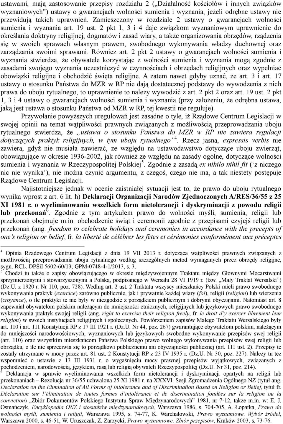 2 pkt 1, 3 i 4 daje związkom wyznaniowym uprawnienie do określania doktryny religijnej, dogmatów i zasad wiary, a także organizowania obrzędów, rządzenia się w swoich sprawach własnym prawem,