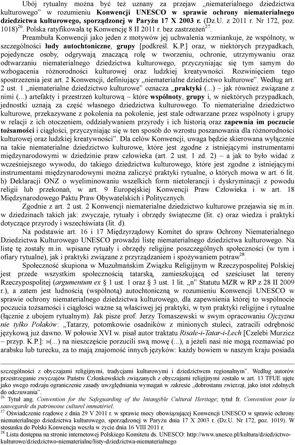 Preambuła Konwencji jako jeden z motywów jej uchwalenia wzmiankuje, że wspólnoty, w szczególności ludy autochtoniczne, grupy [podkreśl. K.P.] oraz, w niektórych przypadkach, pojedyncze osoby,