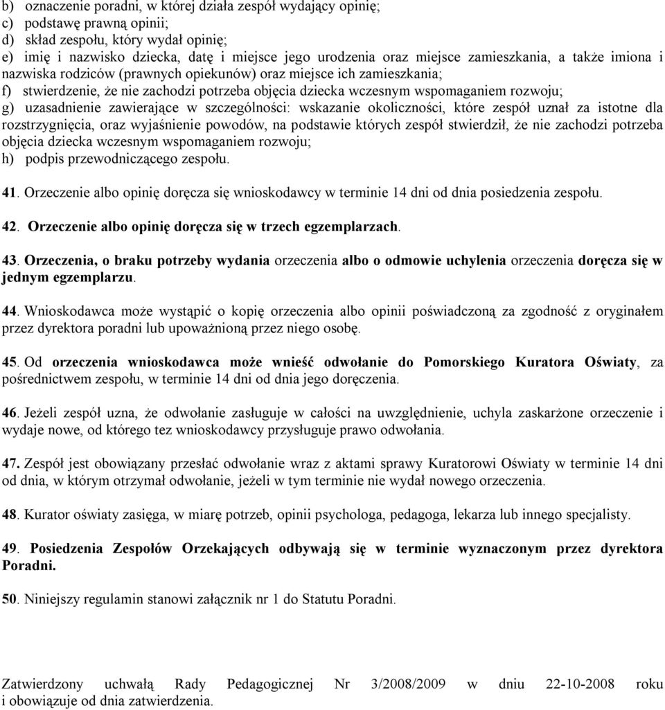 uzasadnienie zawierające w szczególności: wskazanie okoliczności, które zespół uznał za istotne dla rozstrzygnięcia, oraz wyjaśnienie powodów, na podstawie których zespół stwierdził, że nie zachodzi