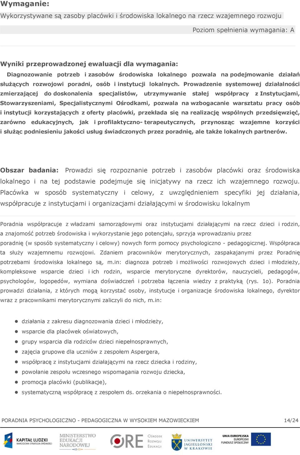 Prowadzenie systemowej działalności zmierzającej do doskonalenia specjalistów, utrzymywanie stałej współpracy z Instytucjami, Stowarzyszeniami, Specjalistycznymi Ośrodkami, pozwala na wzbogacanie