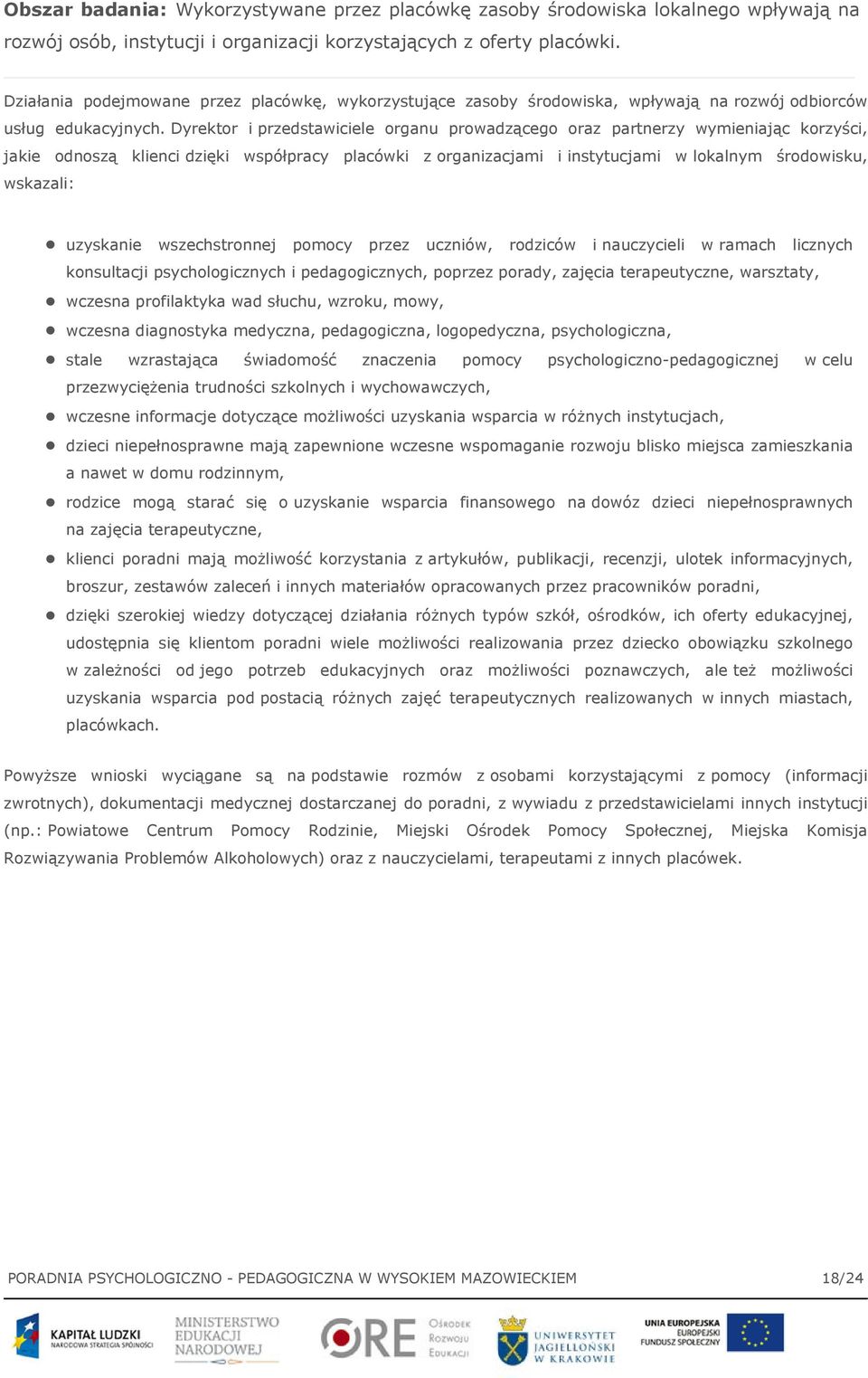 Dyrektor i przedstawiciele organu prowadzącego oraz partnerzy wymieniając korzyści, jakie odnoszą klienci dzięki współpracy placówki z organizacjami i instytucjami w lokalnym środowisku, wskazali: