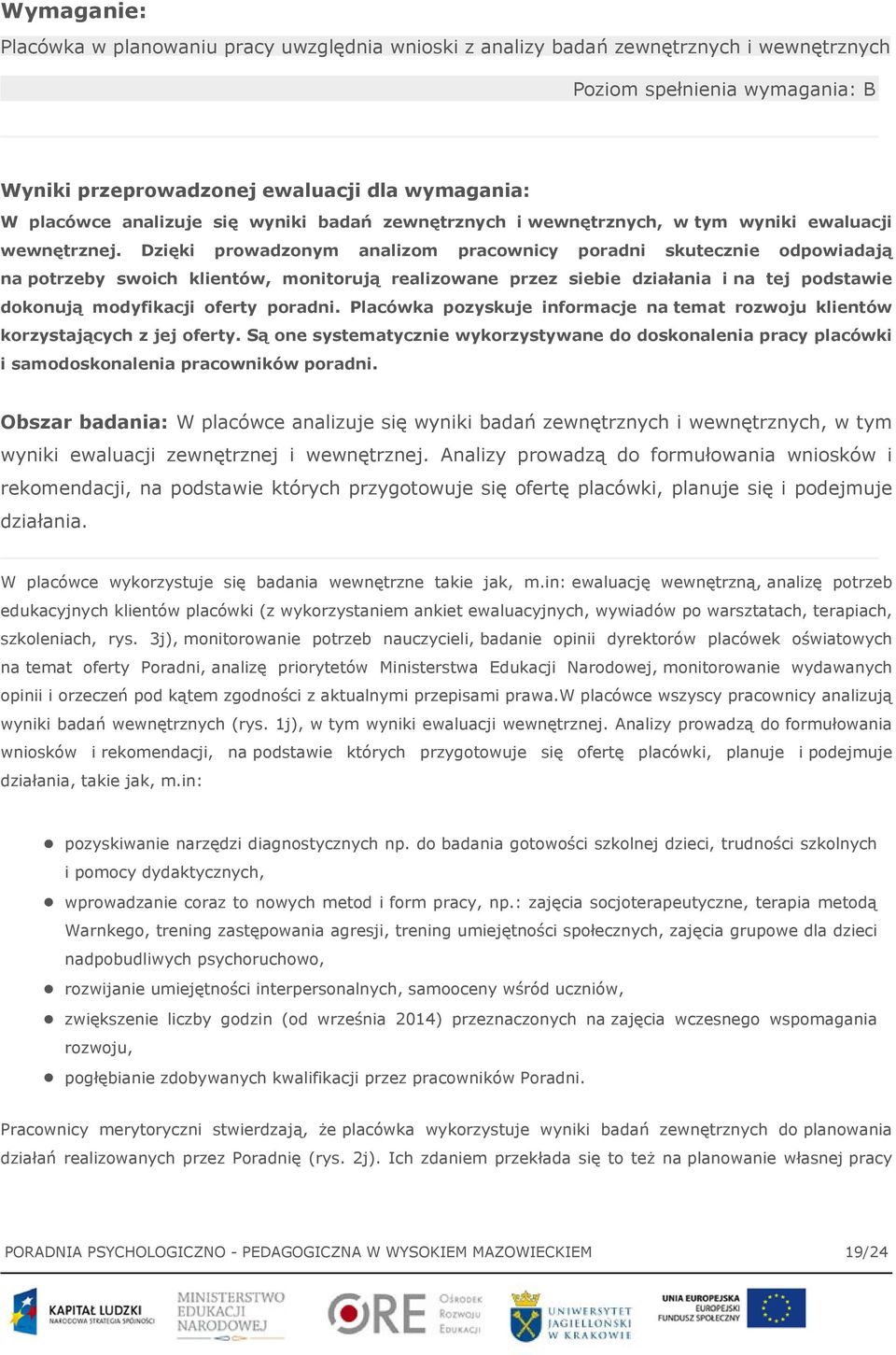 Dzięki prowadzonym analizom pracownicy poradni skutecznie odpowiadają na potrzeby swoich klientów, monitorują realizowane przez siebie działania i na tej podstawie dokonują modyfikacji oferty poradni.