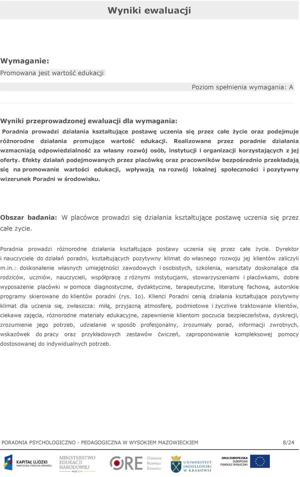 Realizowane przez poradnie działania wzmacniają odpowiedzialność za własny rozwój osób, instytucji i organizacji korzystających z jej oferty.