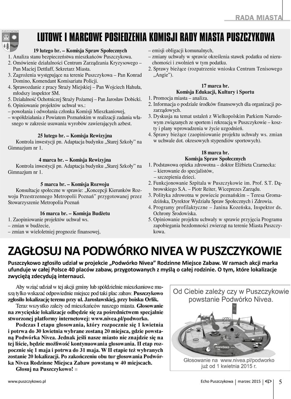 Sprawozdanie z pracy Straży Miejskiej Pan Wojciech Hahuła, młodszy inspektor SM. 5. Działalność Ochotniczej Straży Pożarnej Pan Jarosław Dobicki. 6. Opiniowanie projektów uchwał ws.