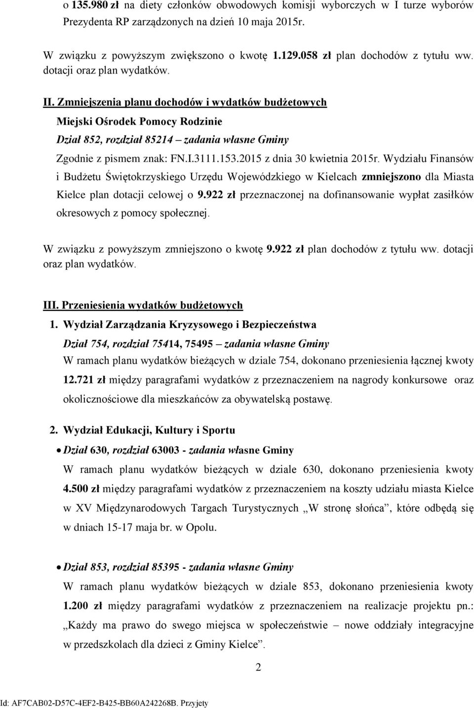 25 z dnia 3 kwietnia 25r. Wydziału Finansów i Budżetu Świętokrzyskiego Urzędu Wojewódzkiego w Kielcach zmniejszono dla Miasta Kielce plan dotacji celowej o 9.