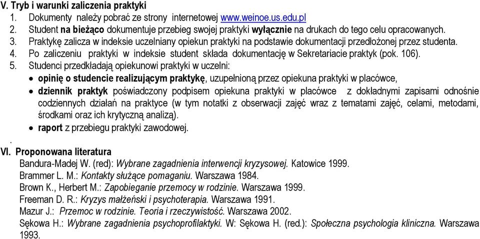 Praktykę zalicza w indeksie uczelniany opiekun praktyki na podstawie dokumentacji przedłożonej przez studenta. 4.