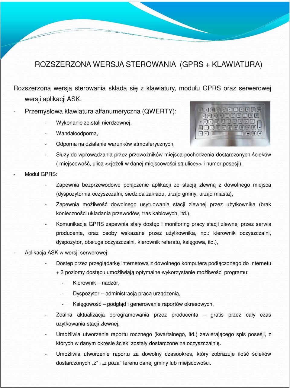 miejscowość, ulica <<jeżeli w danej miejscowości są ulice>> i numer posesji), - Moduł GPRS: - Zapewnia bezprzewodowe połączenie aplikacji ze stacją zlewną z dowolnego miejsca (dyspozytornia