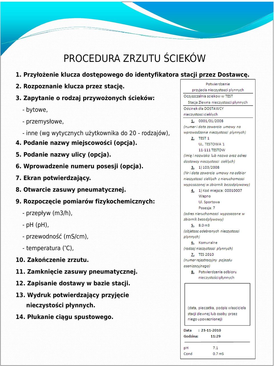 Podanie nazwy ulicy (opcja). 6. Wprowadzenie numeru posesji (opcja). 7. Ekran potwierdzający. 8. Otwarcie zasuwy pneumatycznej. 9.