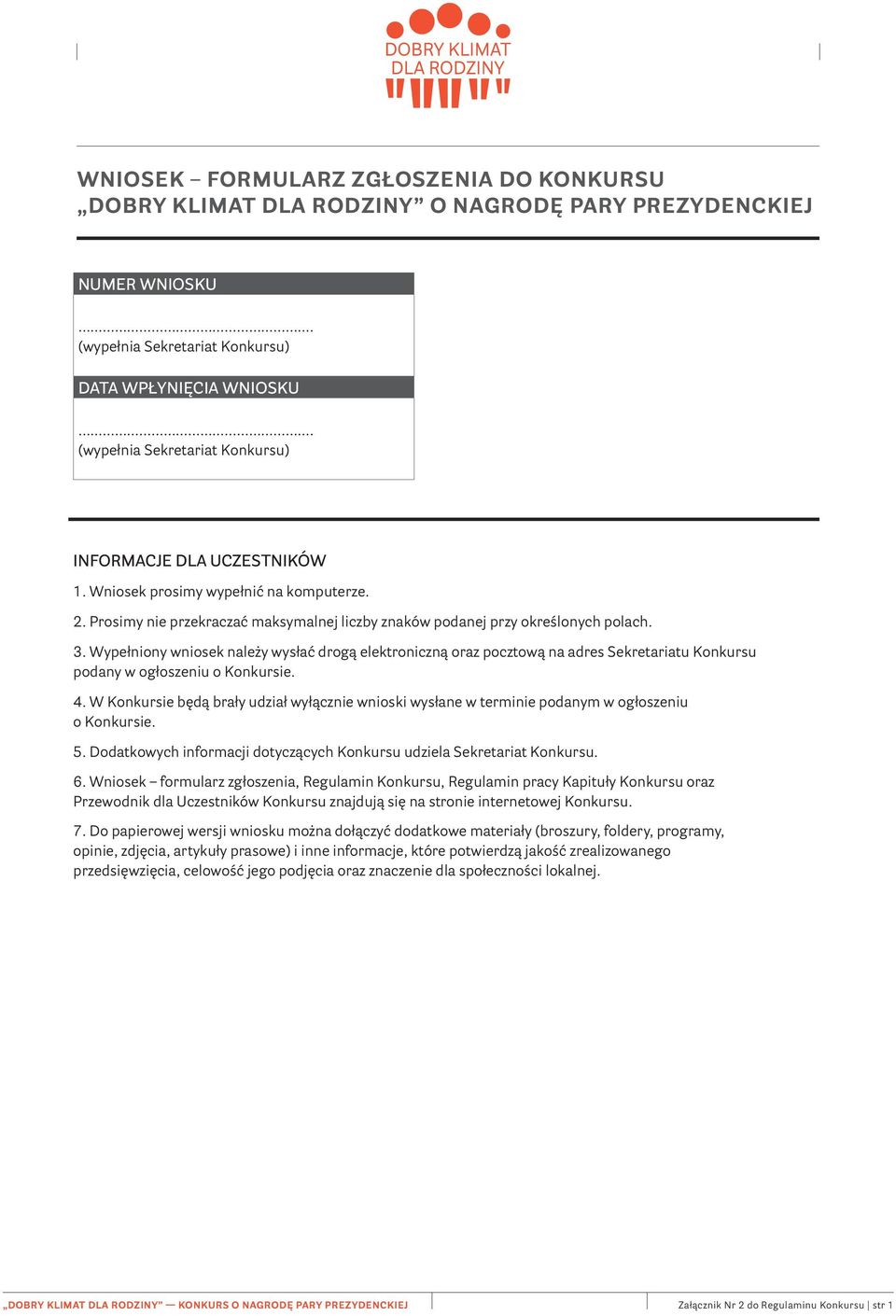 Wypełniony wniosek należy wysłać drogą elektroniczną oraz pocztową na adres Sekretariatu Konkursu podany w ogłoszeniu o Konkursie. 4.