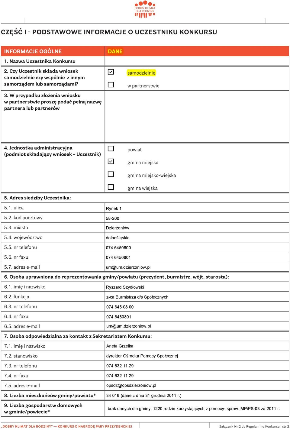 Jednostka administracyjna (podmiot składający wniosek Uczestnik) powiat gmina miejska gmina miejsko-wiejska gmina wiejska 5. Adres siedziby Uczestnika: 5.1. ulica 5.2. kod pocztowy 5.3. miasto 5.4.