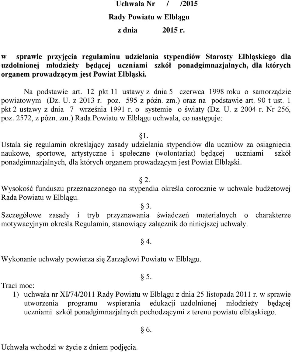 Na podstawie art. 12 pkt 11 ustawy z dnia 5 czerwca 1998 roku o samorządzie powiatowym (Dz. U. z 2013 r. poz. 595 z późn. zm.) oraz na podstawie art. 90 t ust. 1 pkt 2 ustawy z dnia 7 września 1991 r.