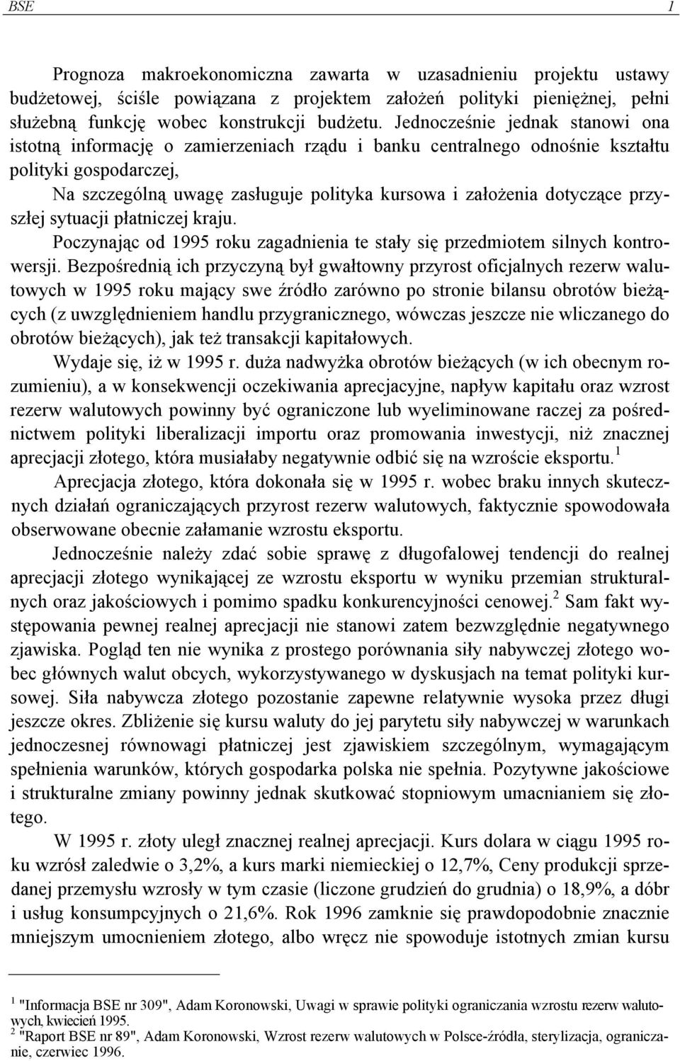 dotyczące przyszłej sytuacji płatniczej kraju. Poczynając od 1995 roku zagadnienia te stały się przedmiotem silnych kontrowersji.