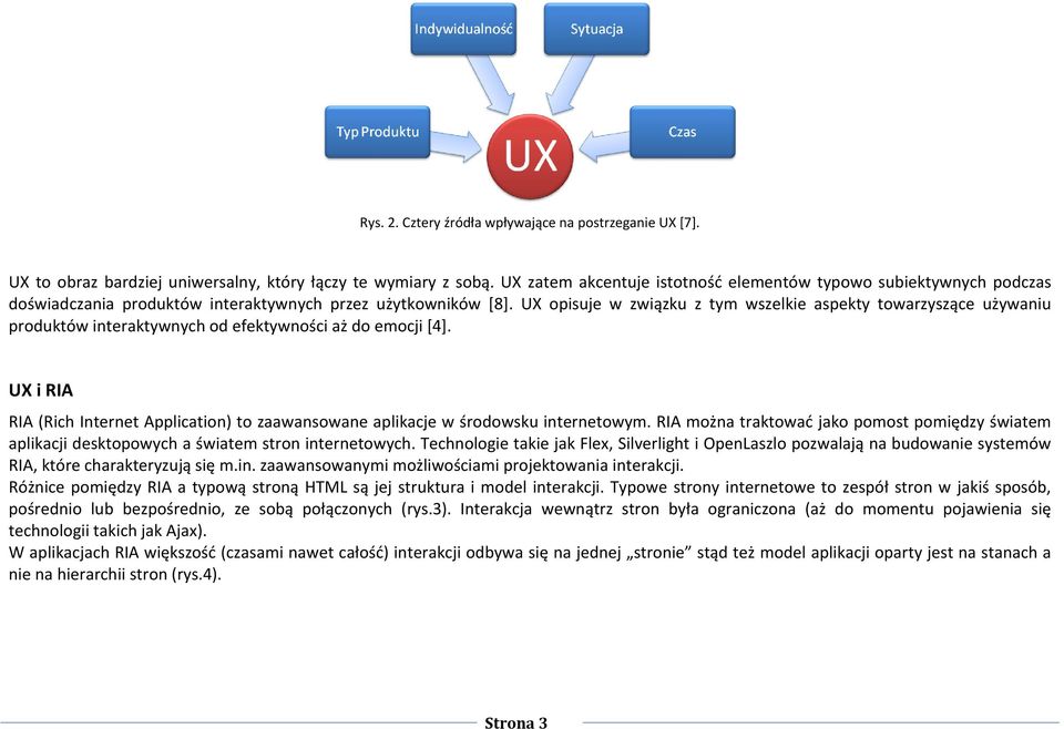 UX opisuje w związku z tym wszelkie aspekty towarzyszące używaniu produktów interaktywnych od efektywności aż do emocji [4].