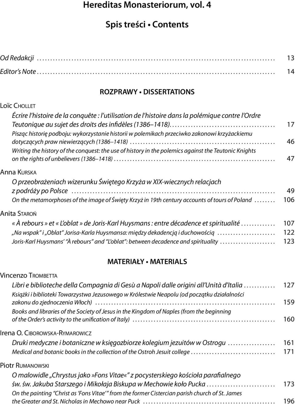 ....................................... 17 Pisząc historię podboju: wykorzystanie historii w polemikach przeciwko zakonowi krzyżackiemu dotyczących praw niewierzących (1386 1418).