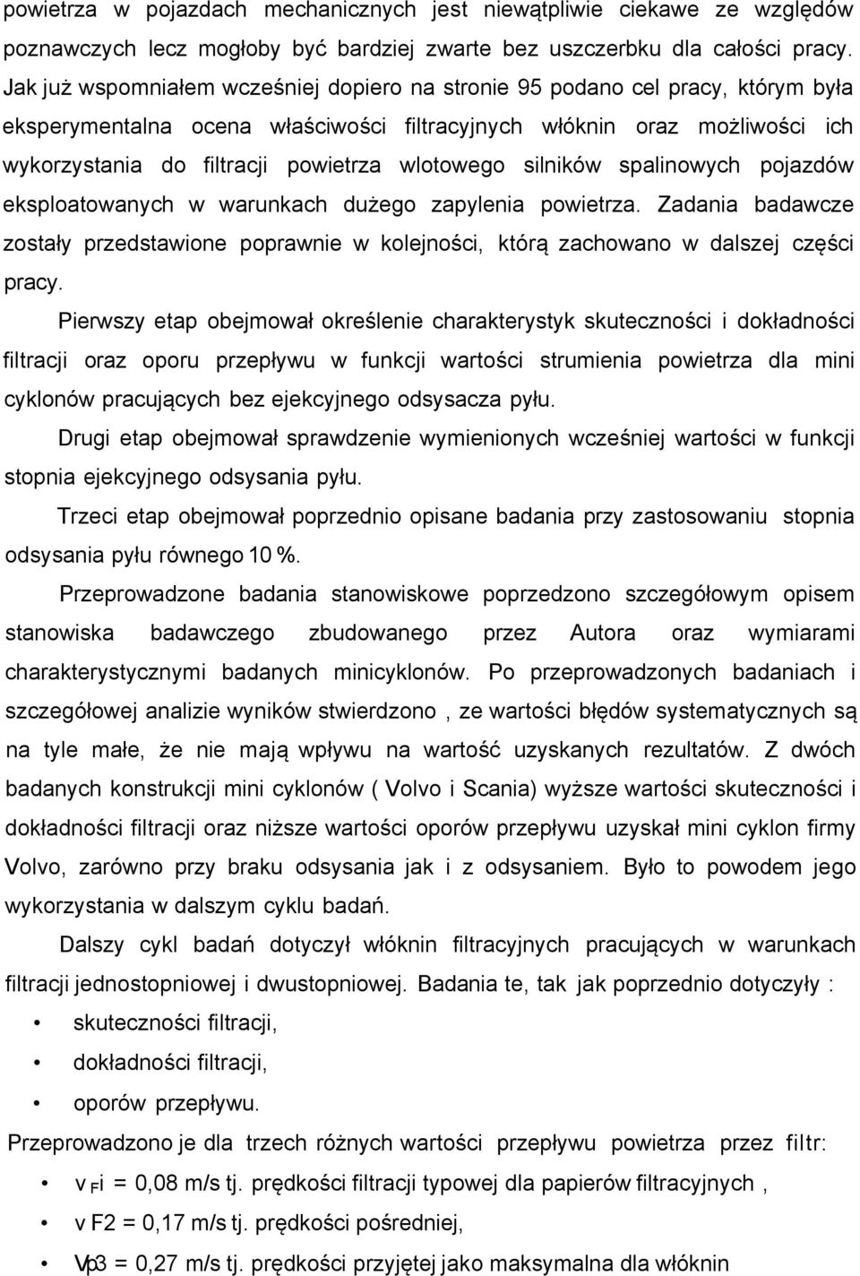 wlotowego silników spalinowych pojazdów eksploatowanych w warunkach dużego zapylenia powietrza. Zadania badawcze zostały przedstawione poprawnie w kolejności, którą zachowano w dalszej części pracy.