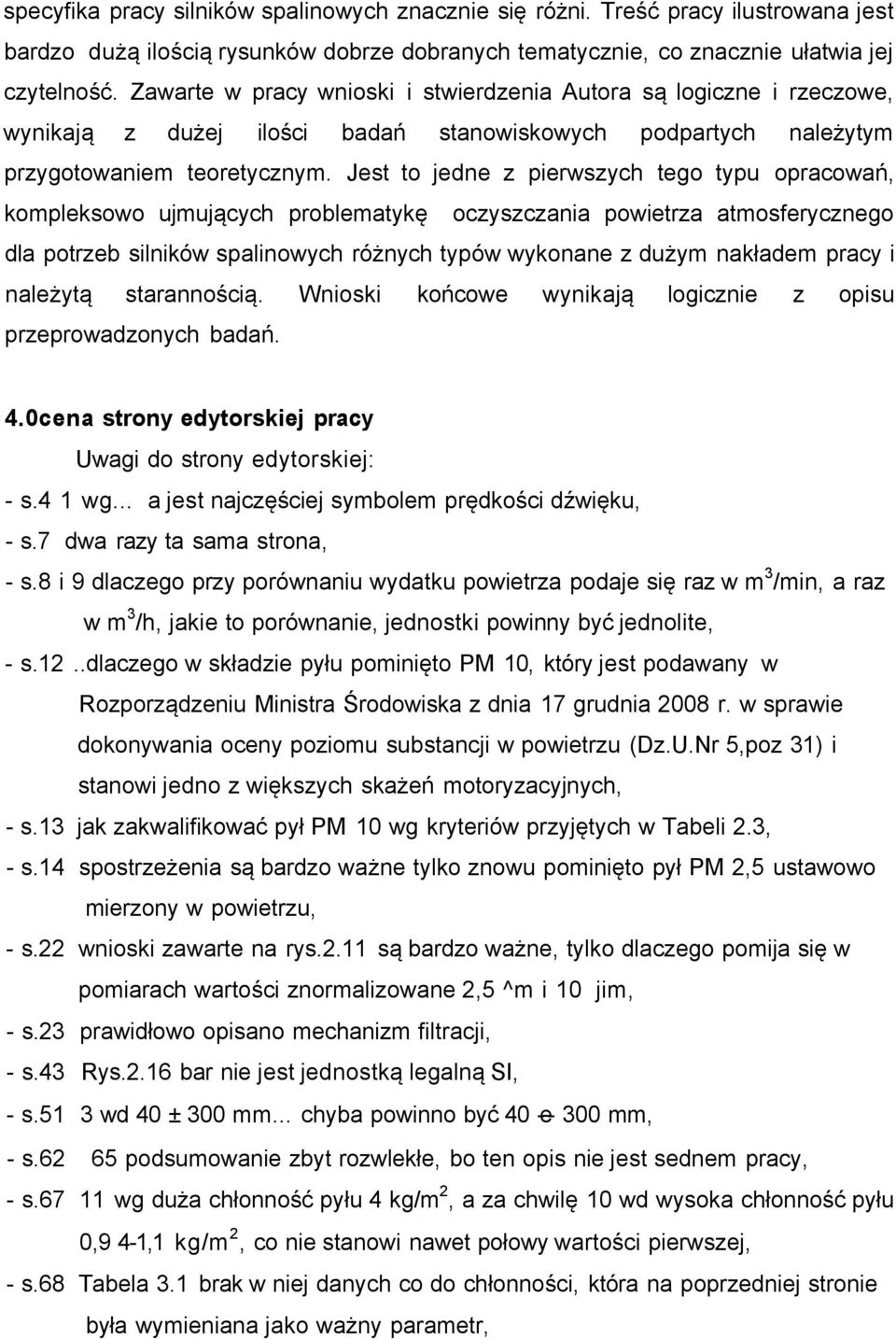 Jest to jedne z pierwszych tego typu opracowań, kompleksowo ujmujących problematykę oczyszczania powietrza atmosferycznego dla potrzeb silników spalinowych różnych typów wykonane z dużym nakładem