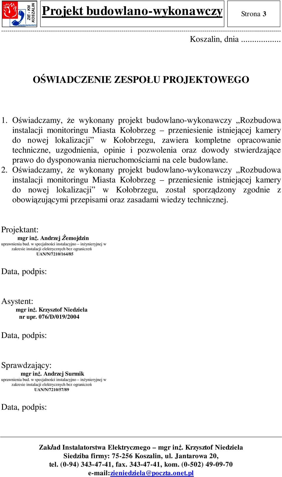 opracowanie techniczne, uzgodnienia, opinie i pozwolenia oraz dowody stwierdzaj ce prawo do dysponowania nieruchomo ciami na cele budowlane. 2.