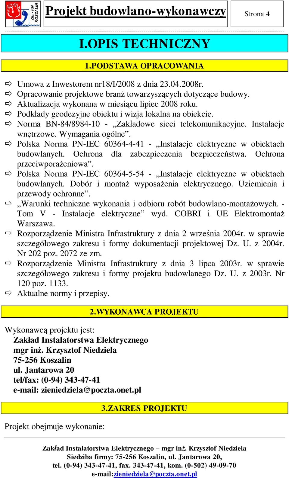 Wymagania ogólne. Polska Norma PN-IEC 60364-4-41 - Instalacje elektryczne w obiektach budowlanych. Ochrona dla zabezpieczenia bezpiecze stwa. Ochrona przeciwpora eniowa.