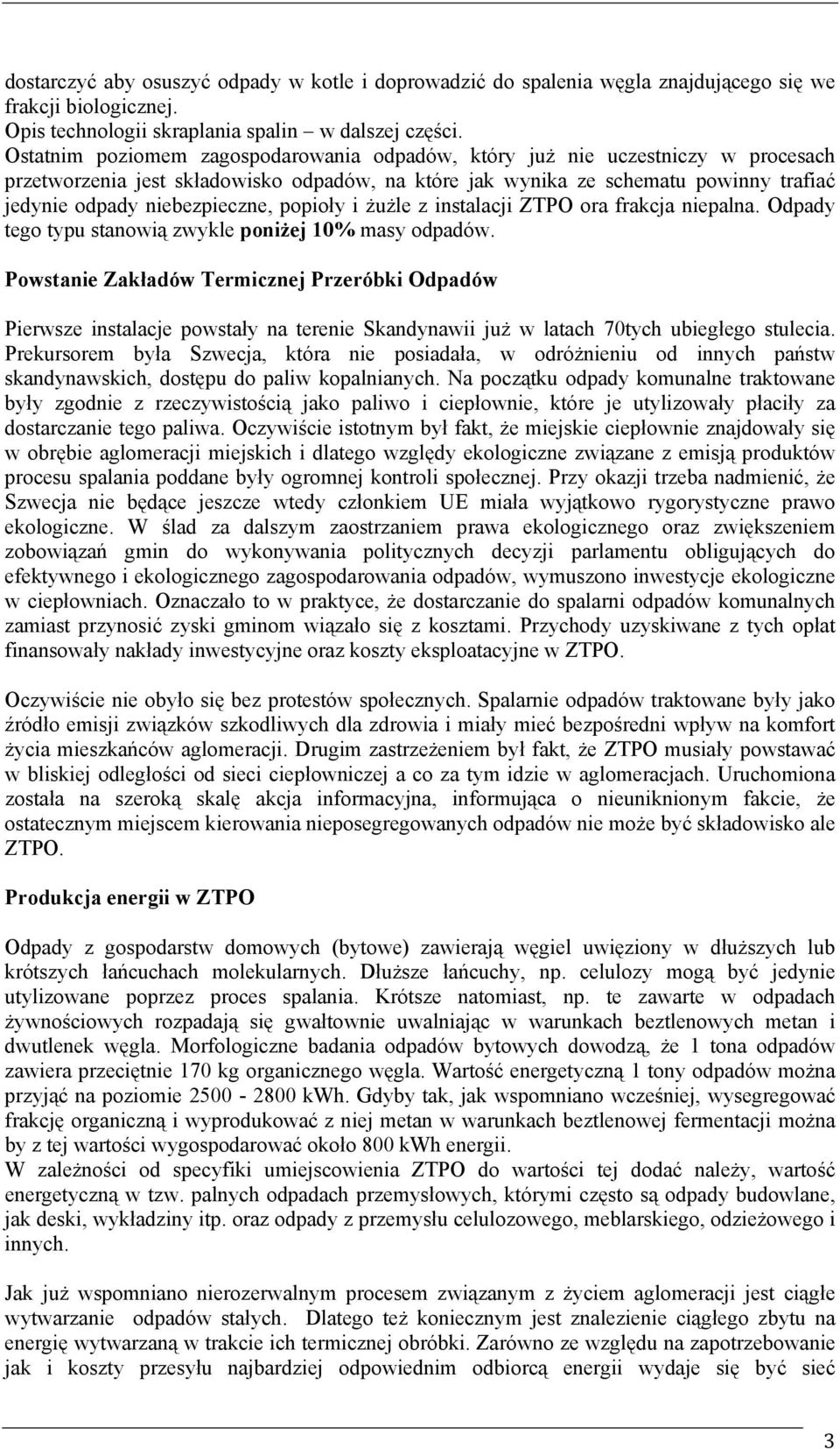 popioły i żużle z instalacji ZTPO ora frakcja niepalna. Odpady tego typu stanowią zwykle poniżej 10% masy odpadów.