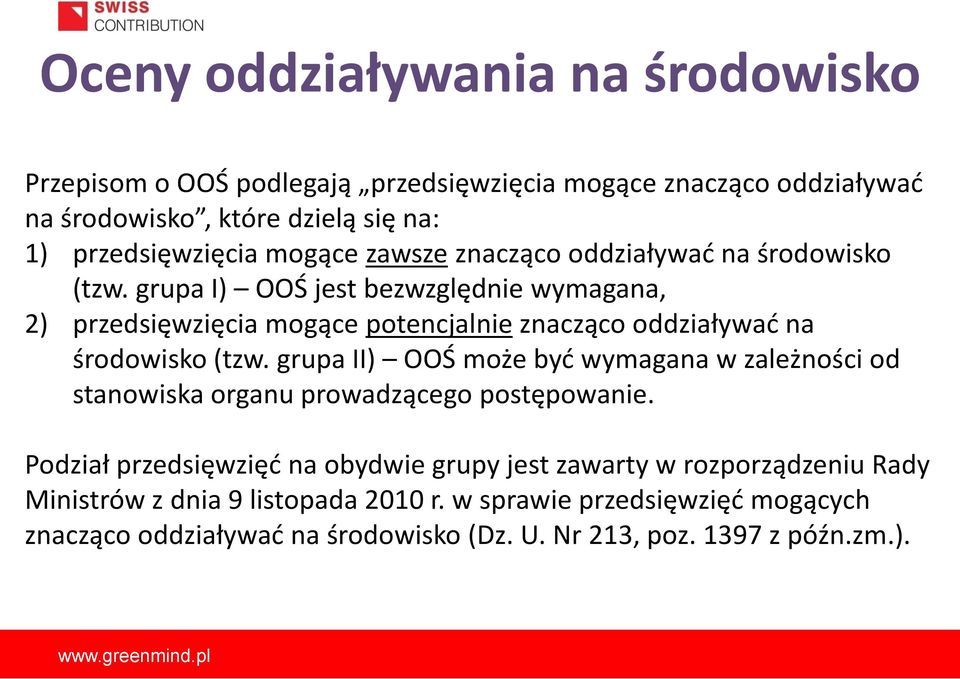 grupa I) OOŚ jest bezwzględnie wymagana, 2) przedsięwzięcia mogące potencjalnie znacząco oddziaływać na środowisko (tzw.