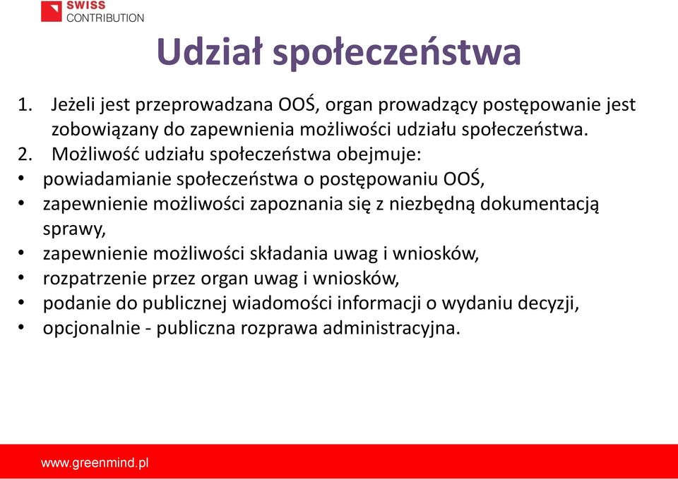 Możliwość udziału społeczeństwa obejmuje: powiadamianie społeczeństwa o postępowaniu OOŚ, zapewnienie możliwości zapoznania się z