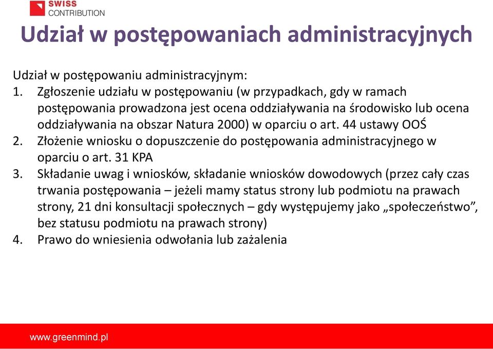 w oparciu o art. 44 ustawy OOŚ 2. Złożenie wniosku o dopuszczenie do postępowania administracyjnego w oparciu o art. 31 KPA 3.