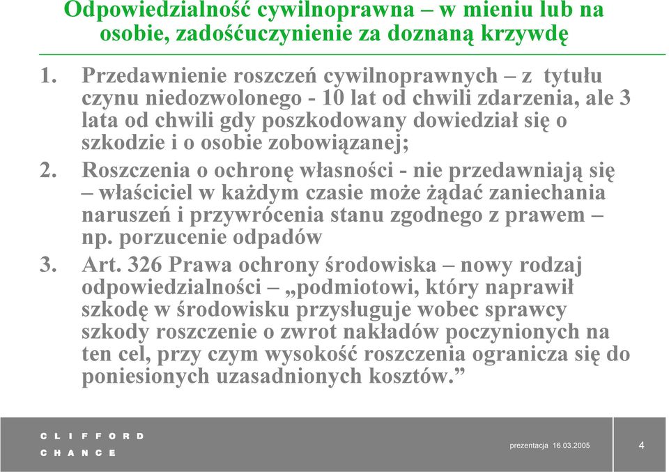 Roszczenia o ochronę własności - nie przedawniają się właściciel w każdym czasie może żądać zaniechania naruszeń i przywrócenia stanu zgodnego z prawem np. porzucenie odpadów 3. Art.