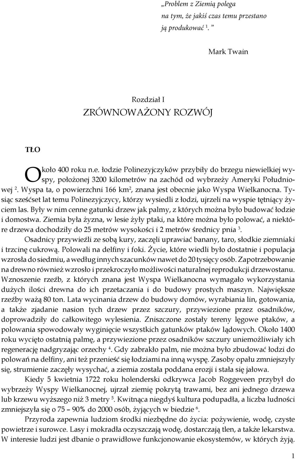 Były w nim cenne gatunki drzew jak palmy, z których można było budować łodzie i domostwa.