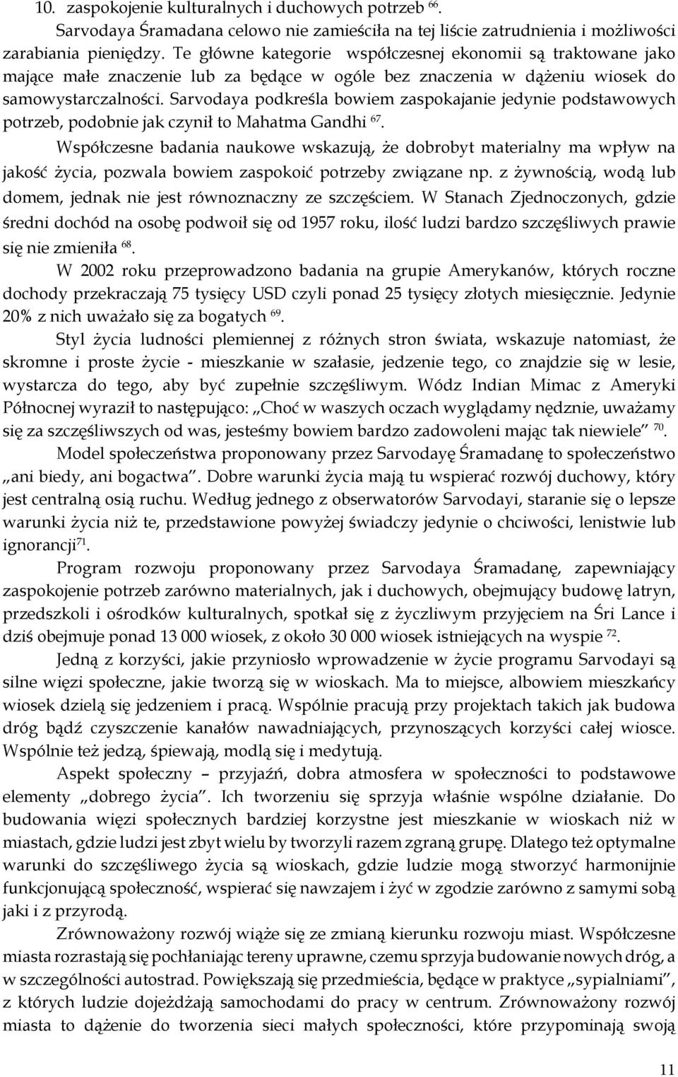 Sarvodaya podkreśla bowiem zaspokajanie jedynie podstawowych potrzeb, podobnie jak czynił to Mahatma Gandhi 67.